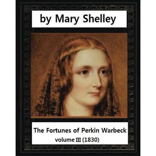 The Fortunes of Perkin Warbeck (1830), by Mary W.Shelley volume III - Paperback