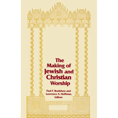 The Making of Jewish and Christian Worship - Paperback