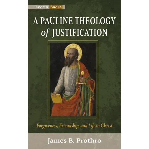 A Pauline Theology of Justification: Forgiveness, Friendship, and Life in Christ - Hardcover