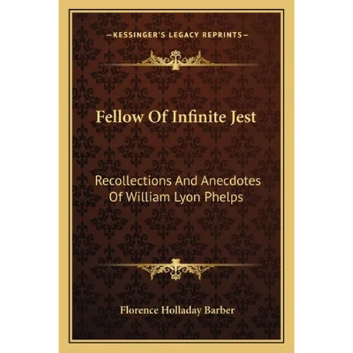Fellow Of Infinite Jest: Recollections And Anecdotes Of William Lyon Phelps - Paperback
