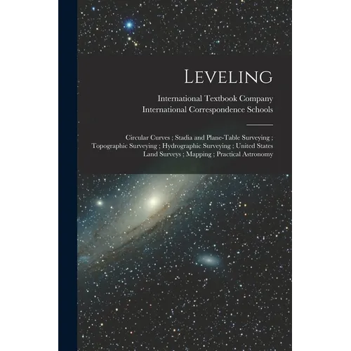 Leveling; Circular Curves; Stadia and Plane-Table Surveying; Topographic Surveying; Hydrographic Surveying; United States Land Surveys; Mapping; Pract - Paperback