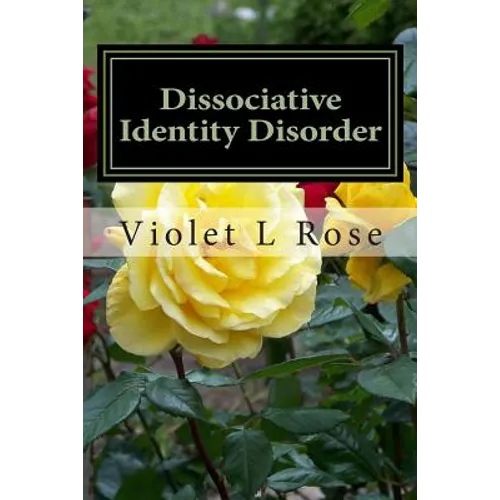 Dissociative Identity Disorder: Walking Out Of The Darkness, Stepping Into The Light - Paperback