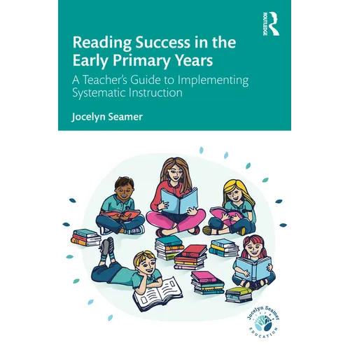 Reading Success in the Early Primary Years: A Teacher's Guide to Implementing Systematic Instruction - Paperback