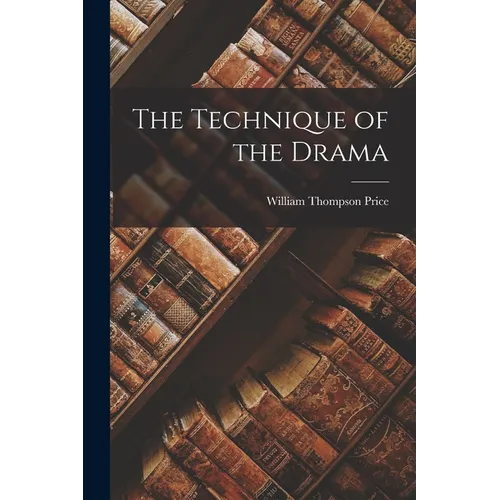 The Technique of the Drama - Paperback