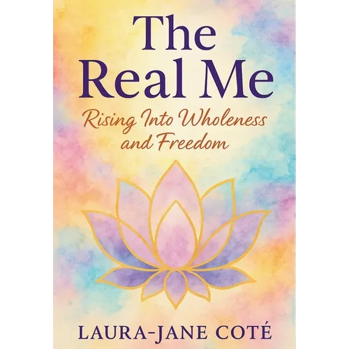 The Real Me: Rising Into Wholeness and Freedom - Hardcover