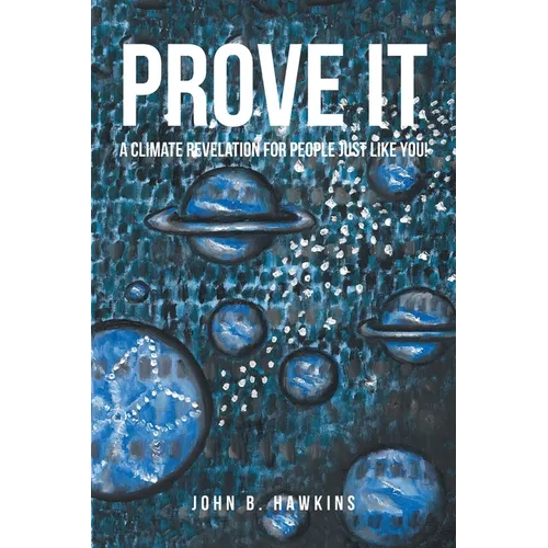 PROVE IT; A Climate Revelation for People Just Like You! - Paperback