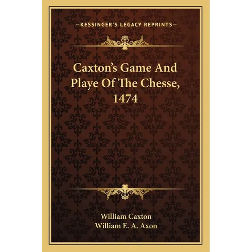 Caxton's Game And Playe Of The Chesse, 1474 - Paperback