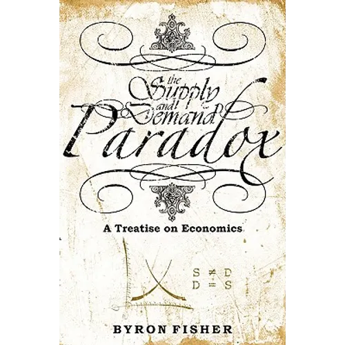 The Supply and Demand Paradox: A Treatise on Economics - Paperback