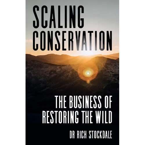 Scaling Conservation: The Business of Restoring the Wild - Paperback