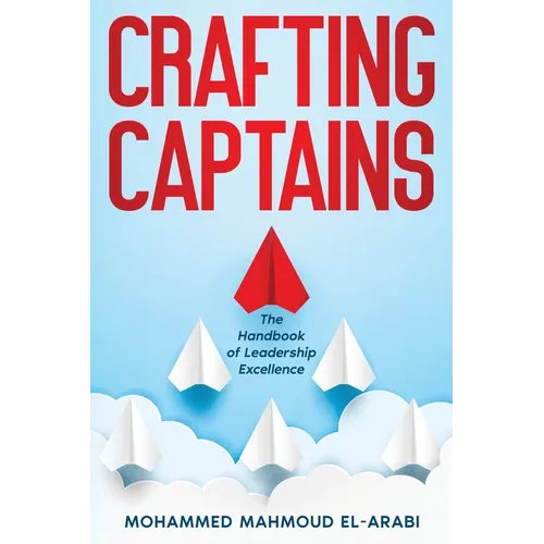 Crafting Captains: The Handbook of Leadership Excellence - Paperback