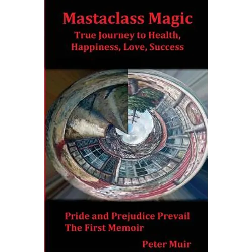 Pride and Prejudice Prevail: The First Memoir of the Transformational Book, Mastaclass Magic, True Journey to Health, Happiness, Love and Success - Paperback