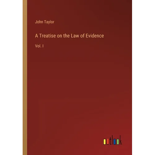 A Treatise on the Law of Evidence: Vol. I - Paperback