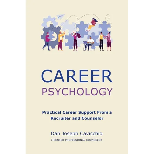 Career Psychology: Practical Career Support From a Recruiter and Counselor - Paperback