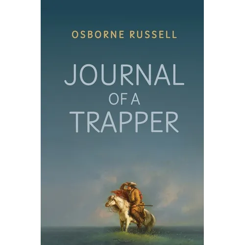 Journal of a Trapper: A Firsthand Chronicle of Frontier Survival in the Rocky Mountains - Paperback