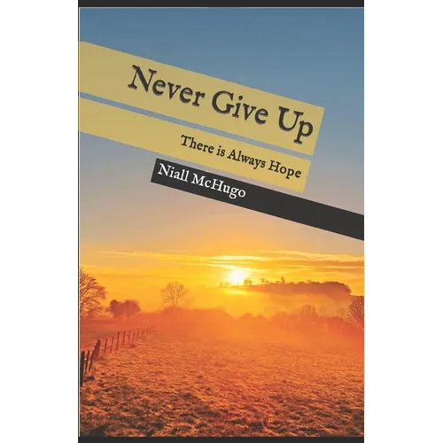 Never Give Up: There is Always Hope - Paperback