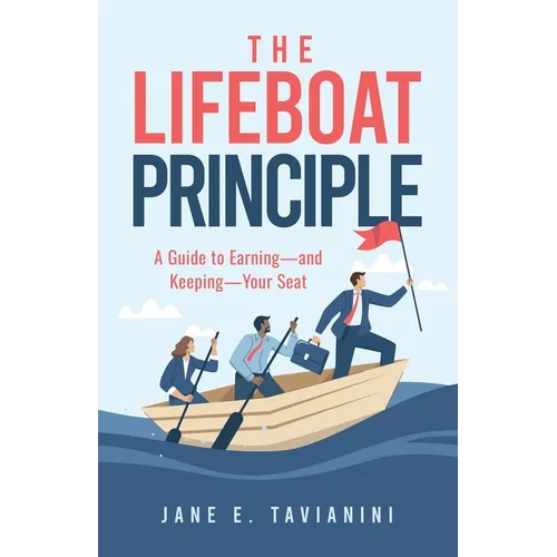 The Lifeboat Principle: A Guide to Earning - and Keeping - Your Seat - Paperback