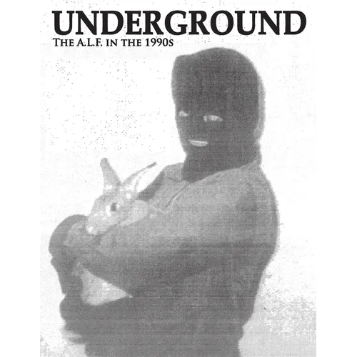 Underground: The Animal Liberation Front in the 1990s, Collected Issues of the A.L.F. Supporters Group Magazine - Paperback