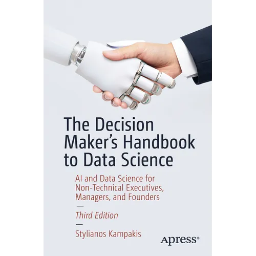 The Decision Maker's Handbook to Data Science: AI and Data Science for Non-Technical Executives, Managers, and Founders - Paperback