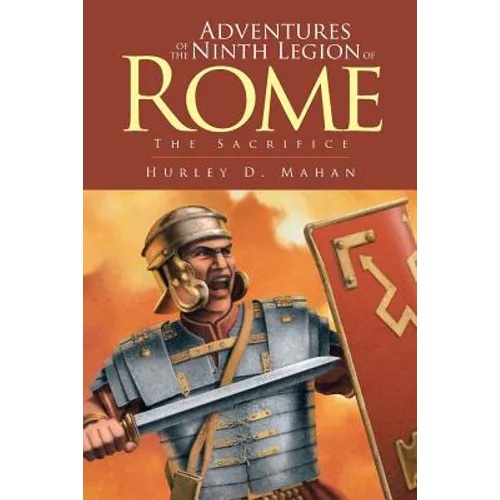 Adventures of the Ninth Legion of Rome: Book I: The Sacrifice - Paperback