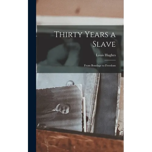 Thirty Years a Slave: From Bondage to Freedom - Hardcover