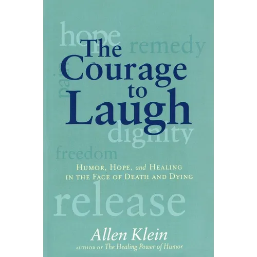 The Courage to Laugh: Humor, Hope, and Healing in the Face of Death and Dying - Paperback