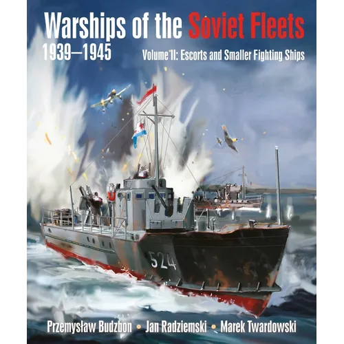 Warships of the Soviet Fleets, 1939-1945, Volume II: Escorts and Smaller Fighting Ships - Hardcover