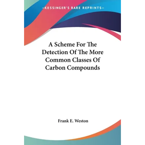 A Scheme For The Detection Of The More Common Classes Of Carbon Compounds - Paperback