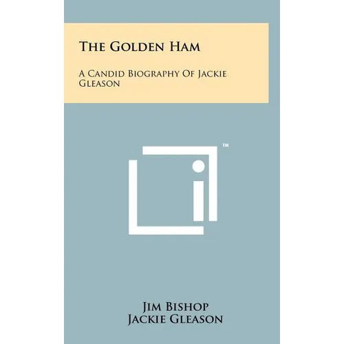 The Golden Ham: A Candid Biography Of Jackie Gleason - Hardcover