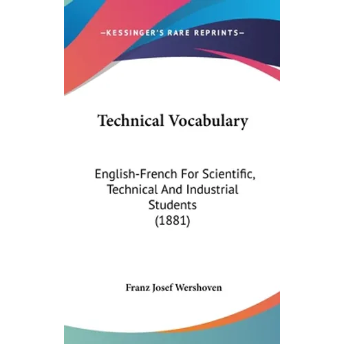 Technical Vocabulary: English-French For Scientific, Technical And Industrial Students (1881) - Hardcover