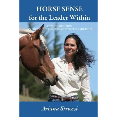 Horse Sense for the Leader Within: Expanded Edition: An Equine Guided Approach to Self Leadership - Paperback
