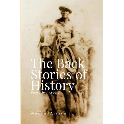 The Back Stories of History featuring Arcola - Paperback