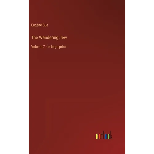 The Wandering Jew: Volume 7 - in large print - Hardcover