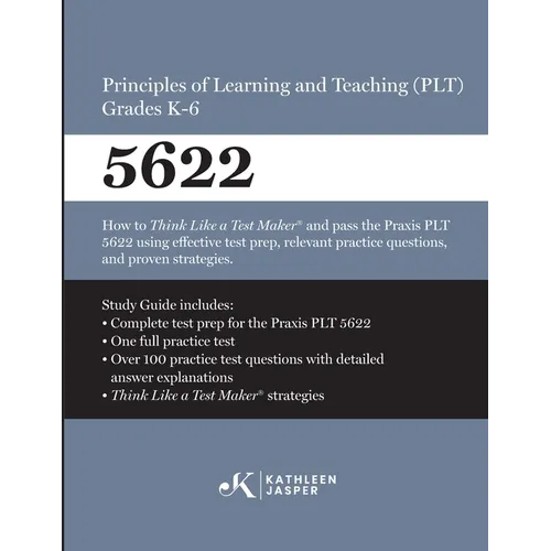 Praxis(R) 5622 Principles of Learning and Teaching (PLT) Grades K-6: How to pass the Praxis(R) PLT by using proven strategies and relevant practice te - Paperback