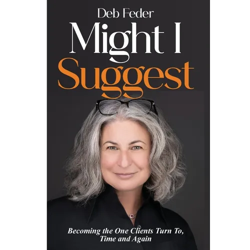 Might I Suggest: Becoming the One Clients Turn To, Time and Again - Hardcover