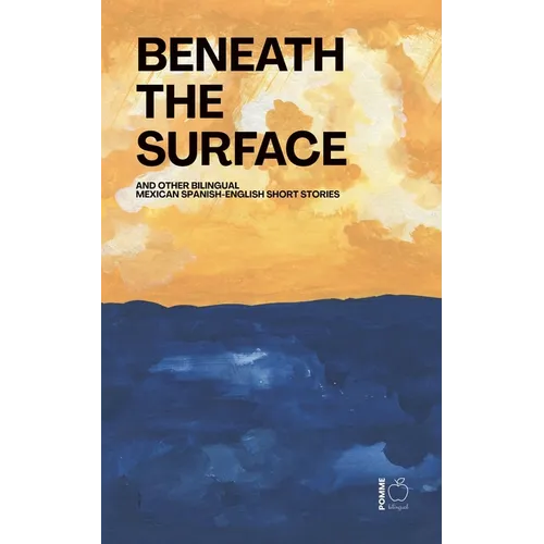 Beneath the Surface And Other Bilingual Mexican Spanish-English Short Stories - Paperback