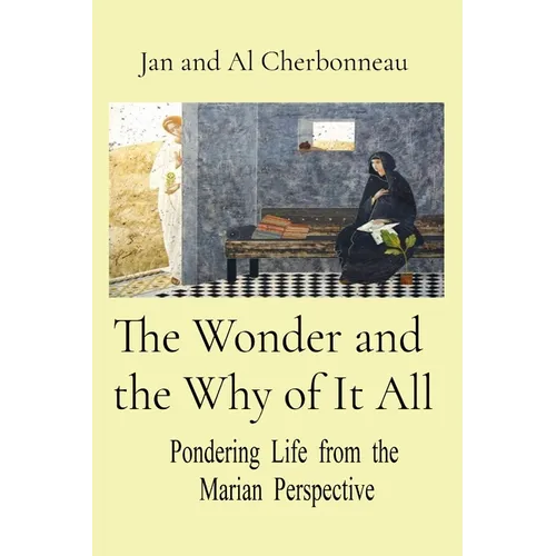 The Wonder and the Why of It All: Pondering Life from the Marian Perspective - Paperback