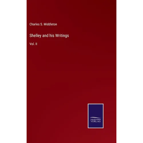 Shelley and his Writings: Vol. II - Hardcover
