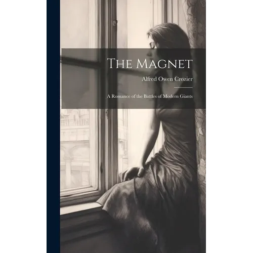 The Magnet: A Romance of the Battles of Modern Giants - Hardcover