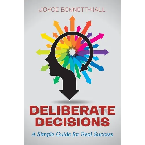 Deliberate Decisions: A Simple Guide for Real Success - Paperback