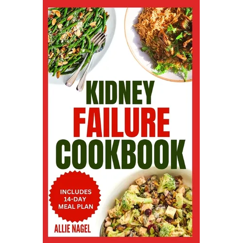 Kidney Failure Cookbook: Quick, Nutritious Low Sodium Low Potassium Diet Recipes and Meal Plan to Manage Chronic Kidney Disease for Beginners - Paperback
