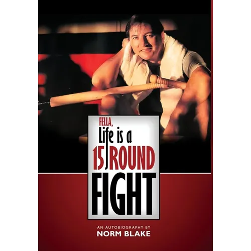 Fella, Life is a 15 Round Fight: An Autobiography by Norm Blake - Hardcover