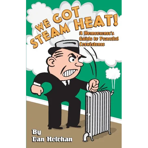 We Got Steam Heat!: A Homeowner's Guide to Peaceful Coexistence - Paperback