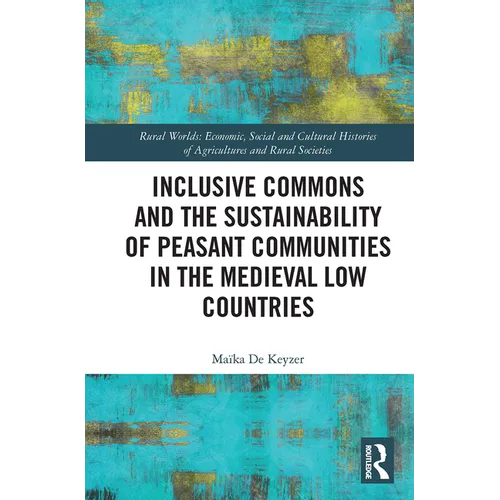 Inclusive Commons and the Sustainability of Peasant Communities in the Medieval Low Countries - Paperback