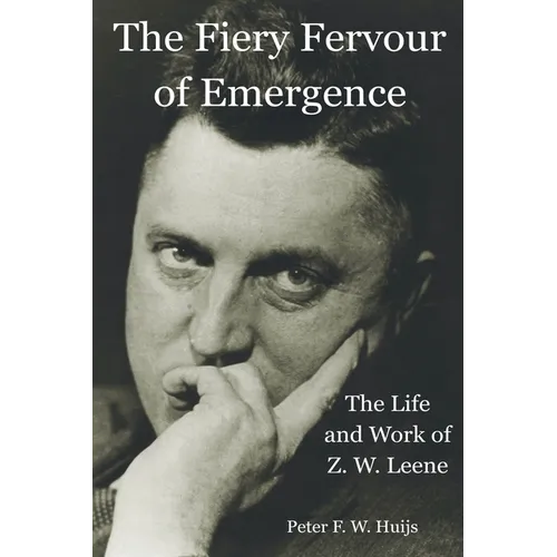 The Fiery Fervour of Emergence - The Life and Work of Zwier Willem Leene - Paperback