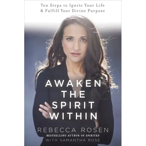 Awaken the Spirit Within: 10 Steps to Ignite Your Life and Fulfill Your Divine Purpose - Paperback