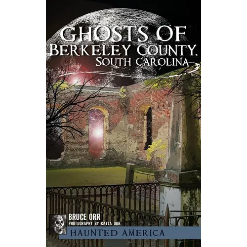 Ghosts of Berkeley County, South Carolina - Hardcover