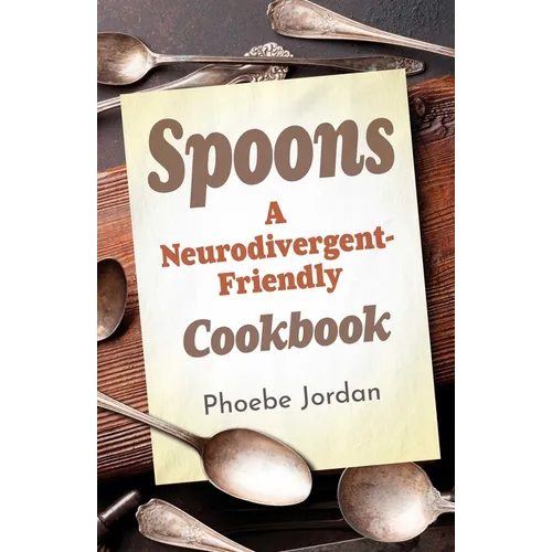 Spoons: A Neurodivergent-Friendly Cookbook - Paperback