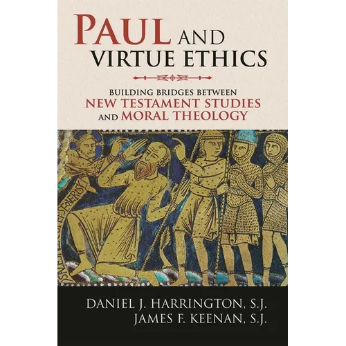 Paul and Virtue Ethics: Building Bridges Between New Testament Studies and Moral Theology - Hardcover
