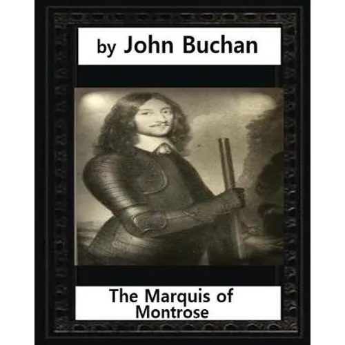 The Marquis of Montrose.by John Buchan (ILLUSTRATED) - Paperback