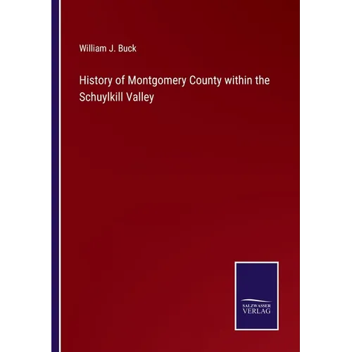 History of Montgomery County within the Schuylkill Valley - Paperback